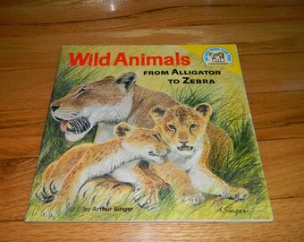 1973 Wild Animals From Alligator to Zebra Book by Arthur Singer