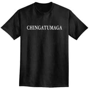 CHINGATUMAGA - (White Words) Adult Unisex TShirt - We carry sizes S - 5XL in 9 Colors | Funny Tee, Trump 2020, Anti- Trump, MAGA