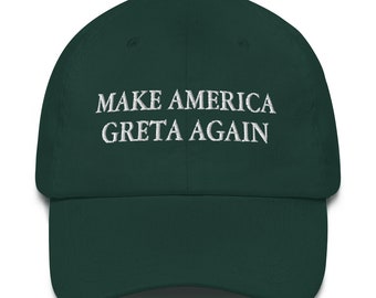 Make America GRETA Again Embroidered Dad Hat | Climate Change Hat, Greta Thunberg, Global Warming, Green New Deal