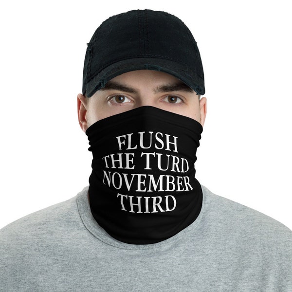 FLUSH THE TURD November dritten waschbarGesicht Maske Hals Gaiter lustige Maske, Maga, Trump 2020, Anti-Trump, machen Amerika wieder lustig