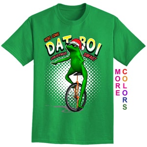 Here Come Dat Boi Christmas Swag!! - The Best Meme of the Year - Adult Unisex - We carry sizes S - 5XL in 30 Colors!