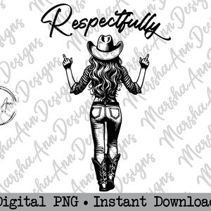 May include: Black and white line art illustration of a woman wearing a cowboy hat and jeans, giving the middle finger with both hands. The text "Respectfully" is written above her head.