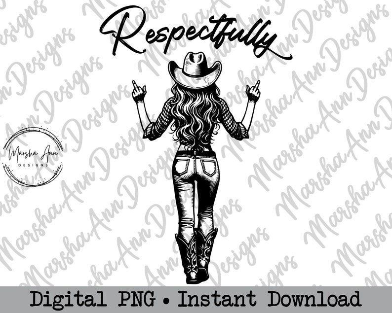 May include: Black and white line art illustration of a woman wearing a cowboy hat and jeans, giving the middle finger with both hands. The text "Respectfully" is written above her head.