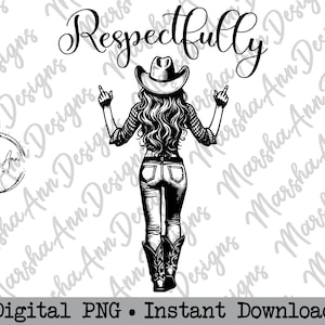 May include: Black and white illustration of a woman wearing a cowboy hat and jeans, giving the middle finger with both hands. The text "Respectfully" is written above her.