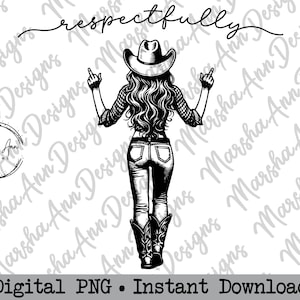 May include: Black and white line art illustration of a woman wearing a cowboy hat and jeans, with her arms raised and middle fingers extended. The text "respectfully" is written above her head.