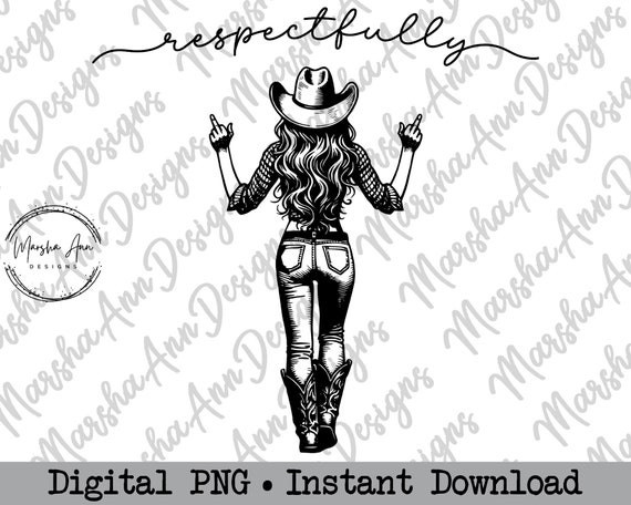 Respectfully Middle Finger PNG, Sarcastic Country Png, Cowgirl Middle Finger Png, Sassy Western Png, Dark Humor, Sublimation File, DTF DTG