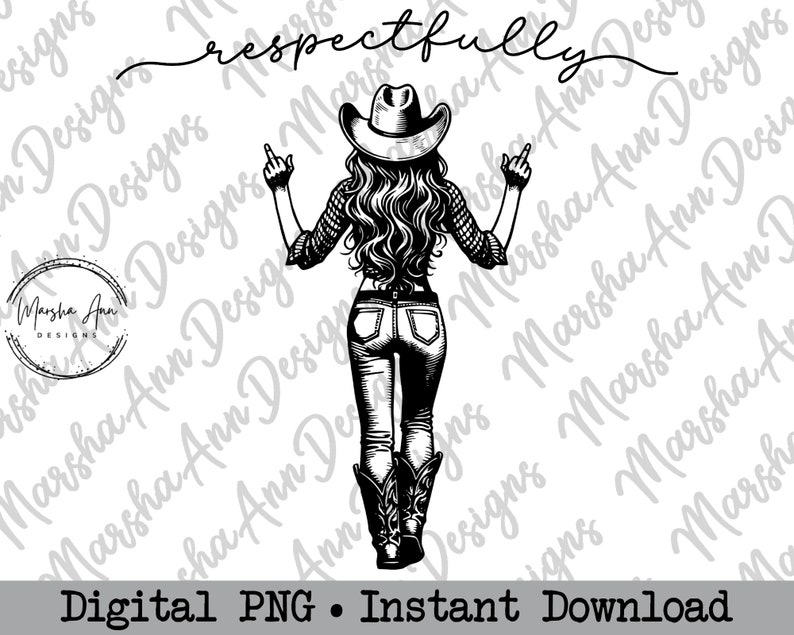 May include: Black and white line art illustration of a woman wearing a cowboy hat and jeans, with her arms raised and middle fingers extended. The text "respectfully" is written above her head.