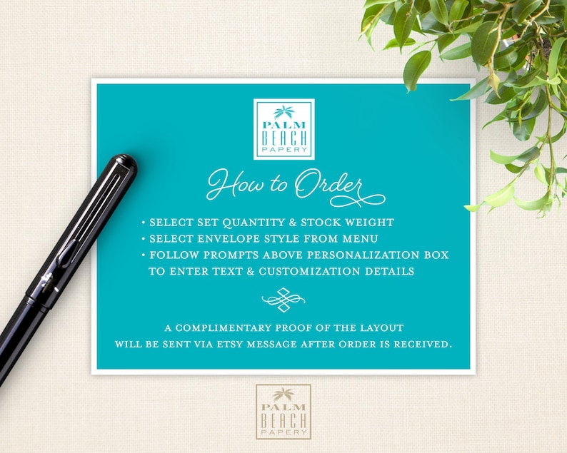 May include: A turquoise blue card with white text that reads "Palm Beach Papery" and "How to Order". The card lists instructions for ordering custom stationery, including selecting the quantity, stock weight, envelope style, and personalization details. A complimentary proof of the layout will be sent via Etsy message after the order is received.