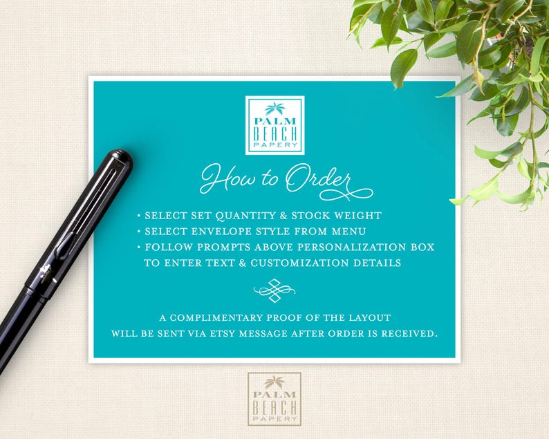 May include: A turquoise blue card with white text that reads "Palm Beach Papery" and "How to Order". The card lists instructions for ordering custom stationery, including selecting the quantity, stock weight, envelope style, and personalization details. A complimentary proof of the layout will be sent via Etsy message after the order is received.
