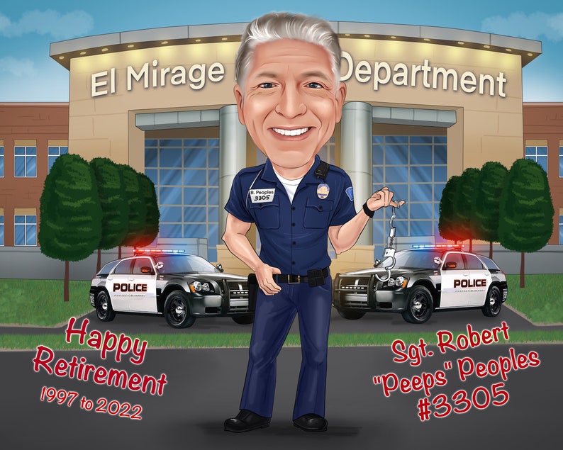 May include: A caricature of a police officer in uniform standing in front of a police station with the words "El Mirage Department" above the entrance. The officer is holding handcuffs and smiling. The text "Happy Retirement 1997 to 2022" is below the officer and the text "Sgt. Robert "Peeps" Peoples #3305" is below the officer on the right side of the image.