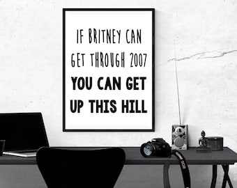 If Britney Can Get Through 2007 You Can Get Up This Hill Cody Rigsby Quote Print - Cody Rigsby PRINTABLE