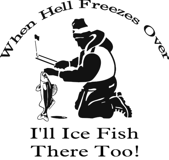 When hell freezes over I/'ll ice fish there too Funny Car Boat Decal Sticker
