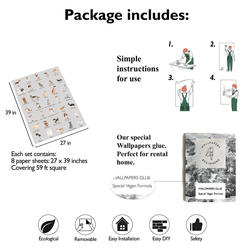Puede incluir: Un conjunto de 8 hojas de papel tapiz con un patr&oacute;n de razas de perros. Cada hoja mide 68,6 cm por 99,1 cm, cubriendo 5,5 metros cuadrados. El paquete incluye instrucciones simples de uso, pegamento especial para papel tapiz y una gu&iacute;a para principiantes. El papel tapiz es ecol&oacute;gico, extra&iacute;ble, f&aacute;cil de instalar, f&aacute;cil de hacer t&uacute; mismo y seguro.