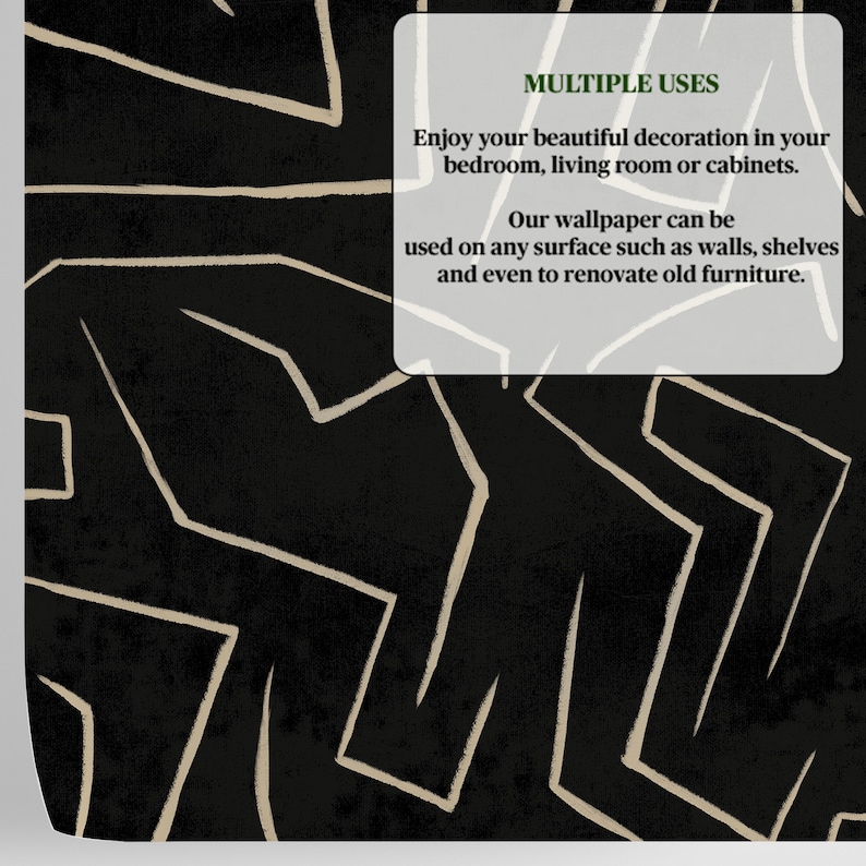 May include: Black and white abstract wallpaper with a geometric pattern. The text "MULTIPLE USES" is in green text on a white background. The text reads "Enjoy your beautiful decoration in your bedroom, living room or cabinets. Our wallpaper can be used on any surface such as walls, shelves and even to renovate old furniture."