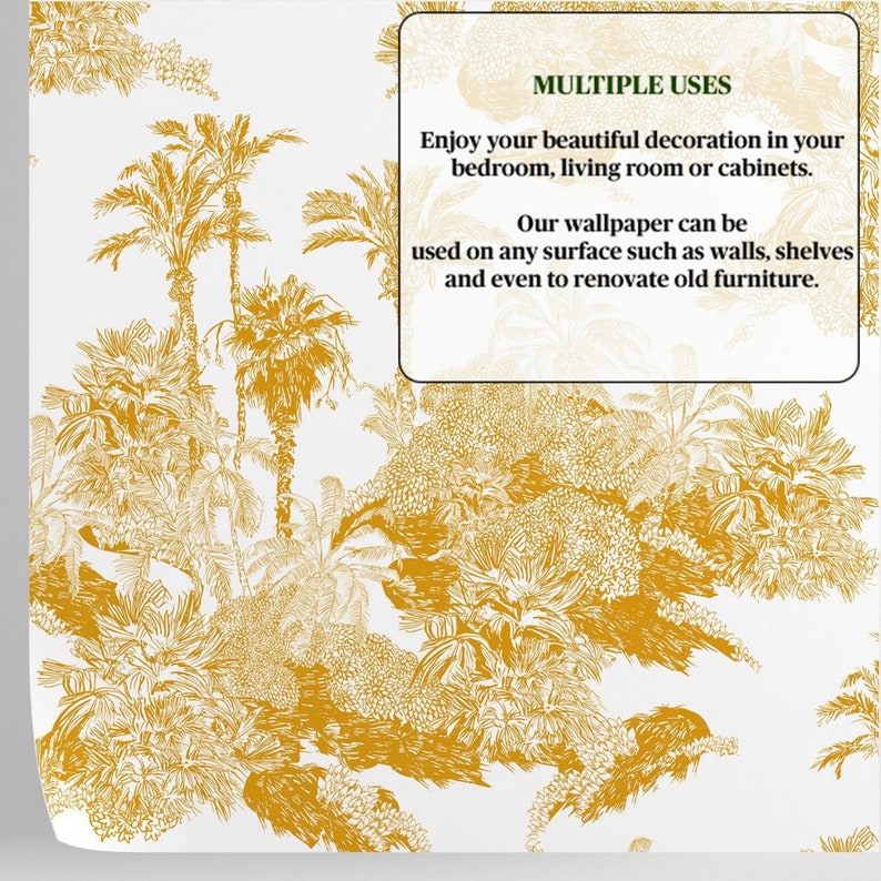 May include: A white background with a gold palm tree pattern. The text "MULTIPLE USES" is in a green box. The text below the box reads "Enjoy your beautiful decoration in your bedroom, living room or cabinets. Our wallpaper can be used on any surface such as walls, shelves and even to renovate old furniture."