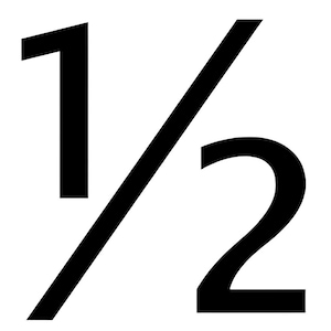 May include: Black and white image of the fraction one half, written as 1/2.