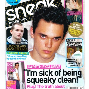 May include: A magazine cover with a pink and black background. The magazine is called "Sneak" and features a headline that reads "Gareth Exclusive: "I'm sick of being squeaky clean!"  Plus! The truth about his "breakdown"."