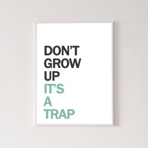 Don&#39;t grow up poster, high quality print, home decor, wall art, contemporary poster, gallery wall, art print