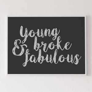 Young, broke and fabulous poster, inspirational print, motivational typography, black and white, typographic print, contemporary poster