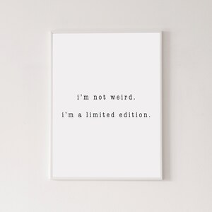 I&#39;m not weird, I&#39;m a limited edition poster, high quality print, home decor, wall art, contemporary poster, gallery wall, art print