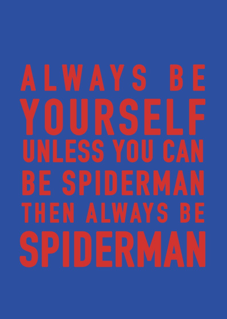 Always Be Yourself Unless You Can Be Spiderman Then Always Be Etsy