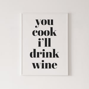 Digital download, You cook I&#39;ll drink wine poster, kitchen wall art, home decor, wall art, instant download, downloadable art, printable art