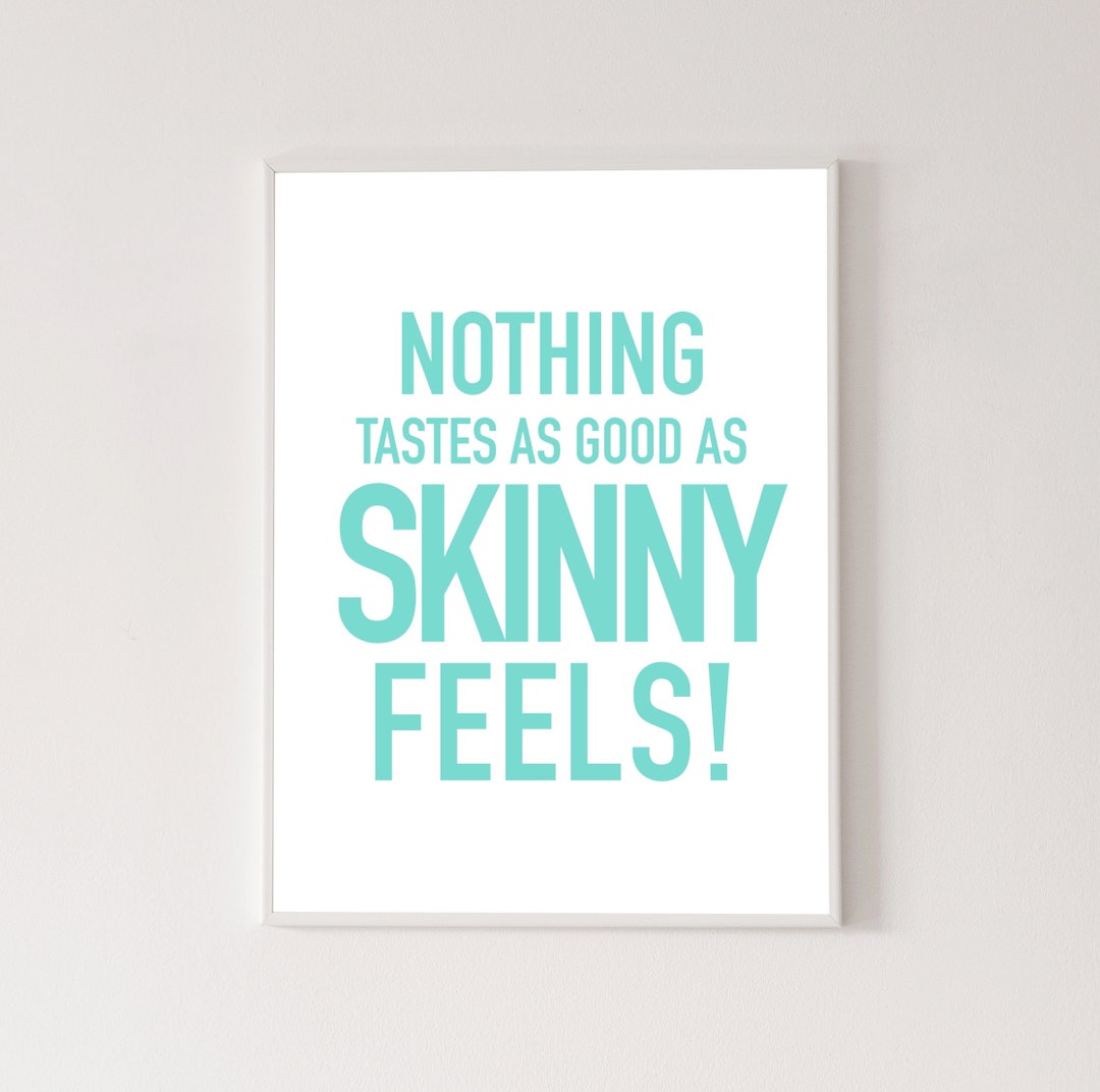 Nothing Tastes as Good as Skinny Feels Poster, High Quality Print, Home Decor, Wall Art