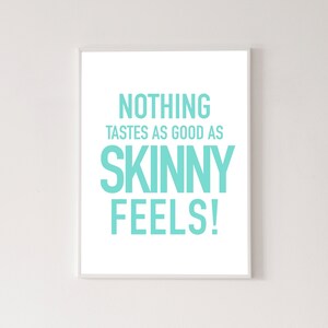 Nothing tastes as good as skinny feels poster, high quality print, home decor, wall art, contemporary poster, gallery wall, art print