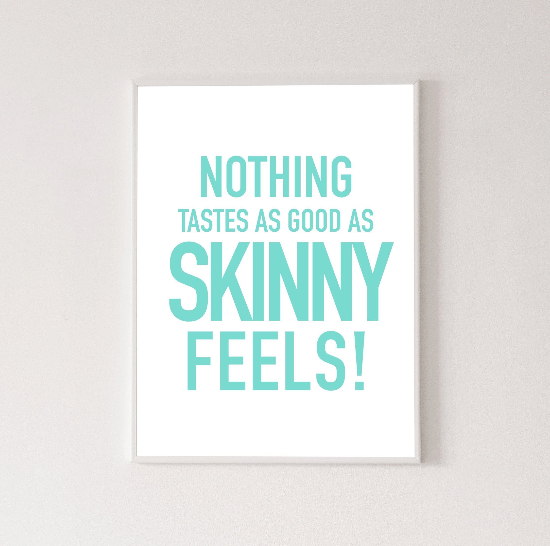Nothing Tastes as Good as Skinny Feels Poster High Quality photo picture
