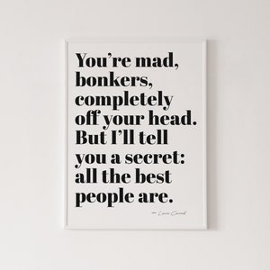 Digital download, You&#39;re mad bonkers completely off your head print, Alice in Wonderland poster, Lewis Carroll, instant download, printable