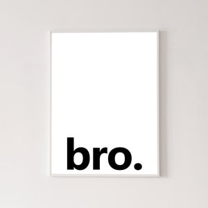 Bro poster, high quality print, home decor, wall art, contemporary poster, gallery wall, art print