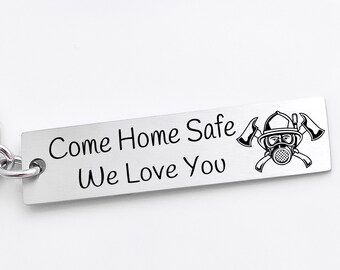 Come home safe we love you firefighter key chain, key chain for dad, Fireman, Fire woman, Fire wife, gift for firefighter, fathers day gift