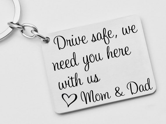 Drive safe we need you here with us key chain, key chain from mom and dad,  key chain for new driver, teenage driver, drive safe key chain