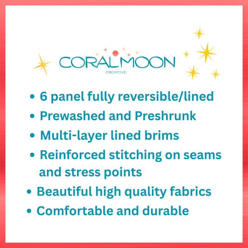 May include: A white informational graphic with the text CORAL MOON CREATIVE and yellow star icons. It lists product features: 6 panel fully reversible/lined, prewashed and preshrunk, multi-layer lined brims, reinforced stitching, and high quality fabrics.