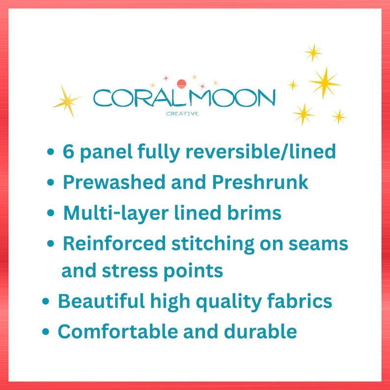 May include: A white informational graphic with the text CORAL MOON CREATIVE and yellow star icons. It lists product features: 6 panel fully reversible/lined, prewashed and preshrunk, multi-layer lined brims, reinforced stitching, and high quality fabrics.
