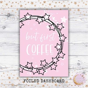 May include: Pink printable dashboard with a black and white star garland and the text "but first coffee" in a white font. The text "FOILED DASHBOARD" is at the bottom of the printable.