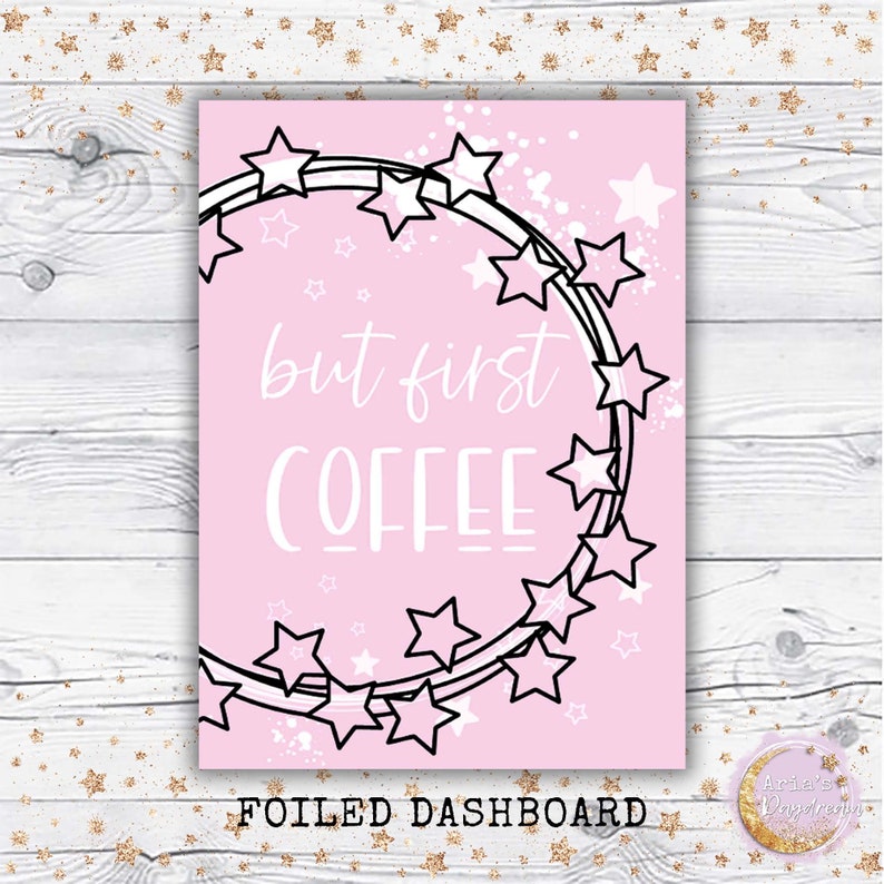 May include: Pink printable dashboard with a black and white star garland and the text "but first coffee" in a white font. The text "FOILED DASHBOARD" is at the bottom of the printable.