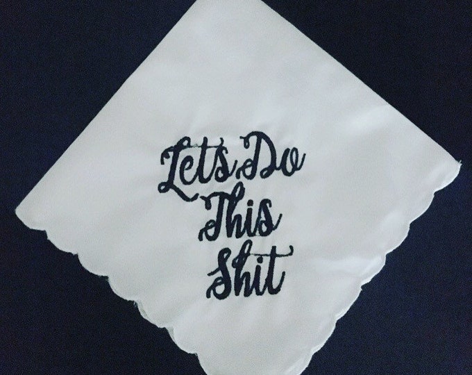 Lets Do This Shit Wedding Handkerchiefy Embroidered by Wedding Tokens- Bride Gift