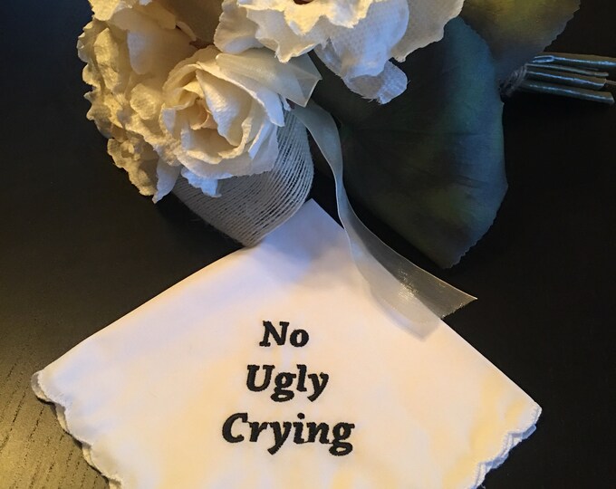 Ready To Ship- No Ugly Crying Wedding Handkerchief Embroidered by Wedding Tokens