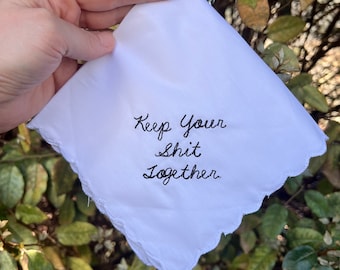 Keep Your Shit Together White Wedding Handkerchief Embroidered by Wedding Tokens- Perfect Bridesmaid Gift/ Wedding Favor