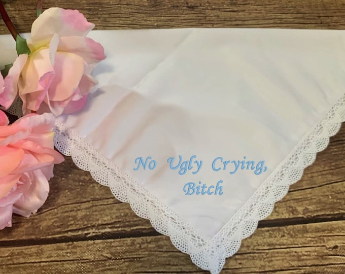 No Ugly Crying B**** Lace Handkerchief 100% Bamboo- Very Soft- Your Choice of Thread Color