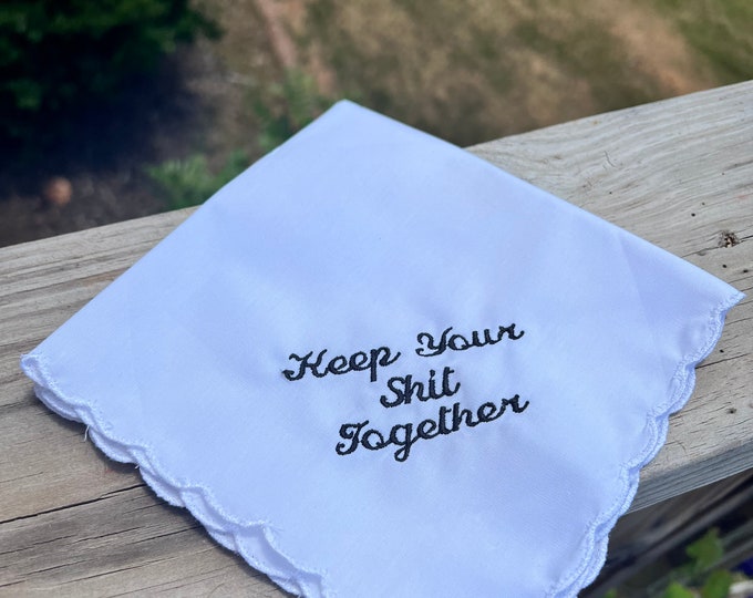 Keep Your Shit Together Handkerchief-Perfect Bridesmaid Gift , Wedding Keepsake- Embroidered in your choice of thread color