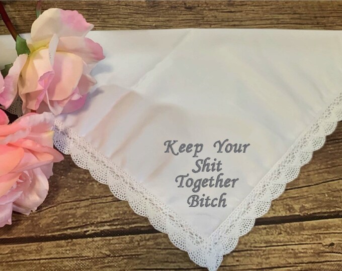 Keep Your Shit Together B**** Lace Handkerchief 100% Bamboo- Very Soft- Your Choice of Thread Color