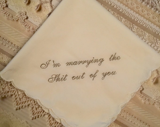 Im marrying the shi* out of you wedding handkerchief