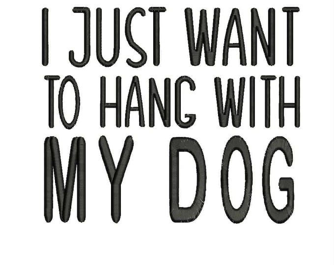 I just want to hang with my dog embroidery design