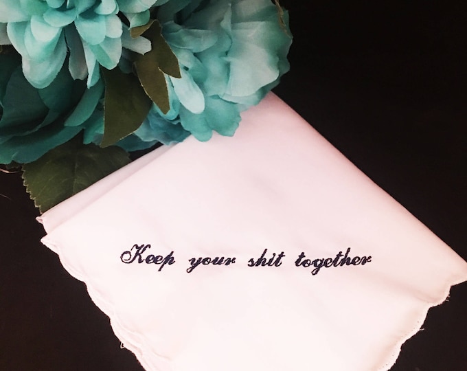Keep Your Shit Together White Wedding Handkerchief Embroidered by Wedding Tokens- Perfect Bridesmaid Gift/Wedding Favor