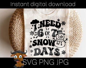 I Need 6 or 7 Snow Days SVG , Funny Teacher Winter SVG, Snow Day Shirt Design, Cute Snowman PNG, Classroom Humor Clipart Cricut Cut File