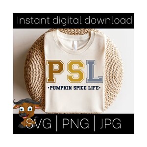 May include: A cream-coloured t-shirt featuring the letters "PSL" in brown, gold, and blue, with the words "PUMPKIN SPICE LIFE" underneath. The shirt is displayed on a woven basket. The text "INSTANT DIGITAL DOWNLOAD" is at the top, and "SVG | PNG | JPG" at the bottom.