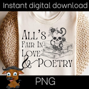 Puede incluir: Camiseta color crema con un gráfico negro de una calavera, rosas y una serpiente sobre libros. El texto "All's Fair in Love & Poetry" está impreso debajo. También se ven las palabras "Instant digital download" y "PNG".
