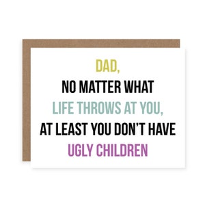 Dad Ugly Children Card - Funny Father's Day Card - Dad Just Because Card - Funny Dad Birthday Card  - Father's Day Card for Dad